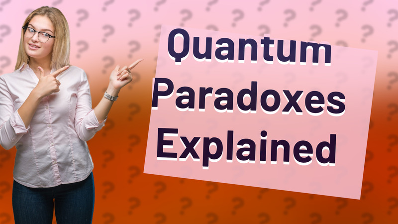Quantum Paradoxes Explained