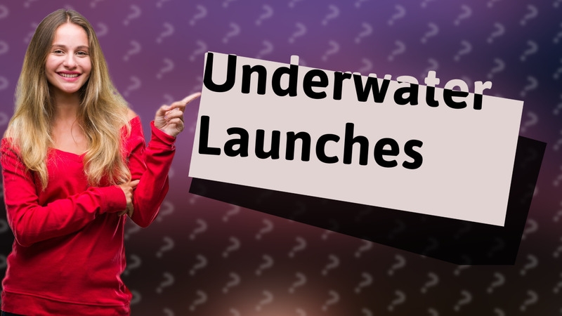 Underwater Launches