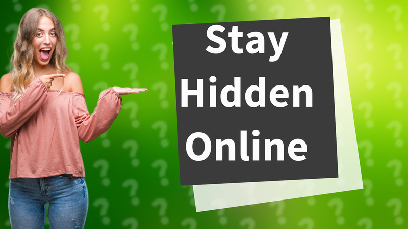 Stay Hidden Online