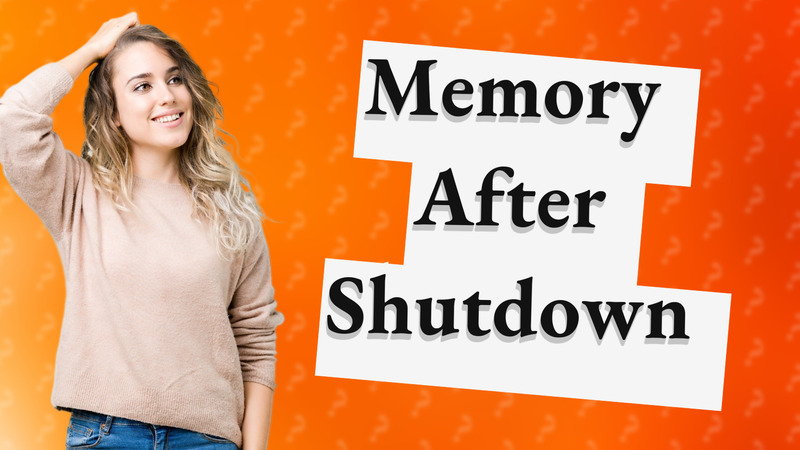 Memory After Shutdown