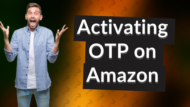 Activating OTP on Amazon