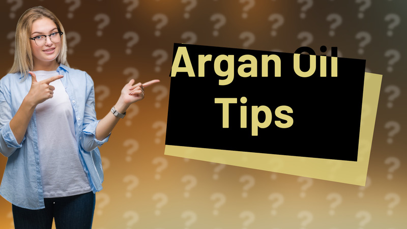Argan Oil Tips