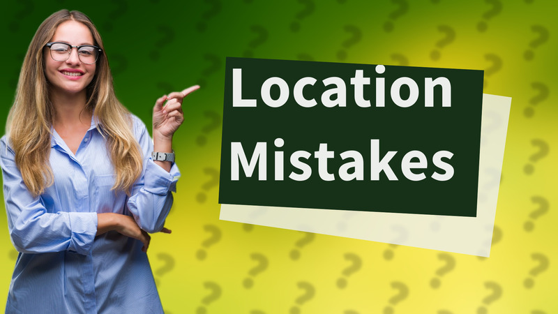 Location Mistakes