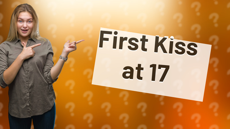 First Kiss at 17