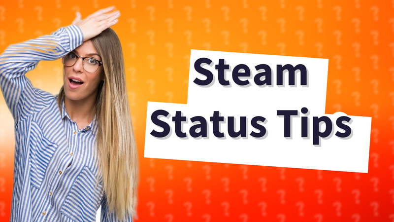 Steam Status Tips