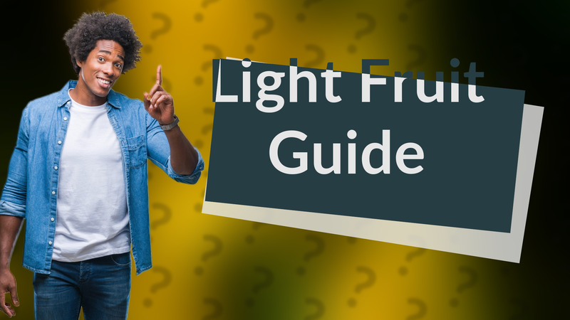 Light Fruit Guide