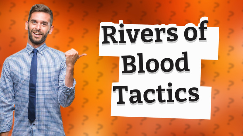 Rivers of Blood Tactics