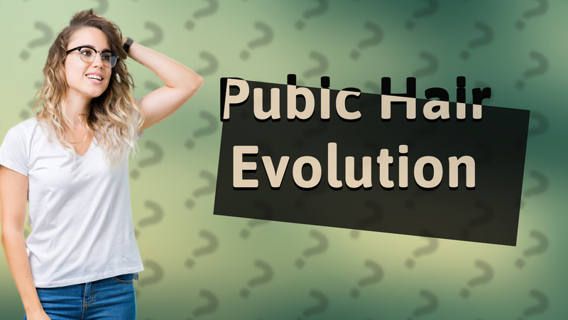 Pubic Hair Evolution