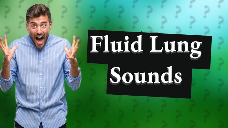 Fluid Lung Sounds
