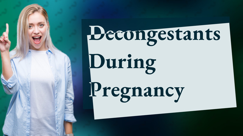 Decongestants During Pregnancy