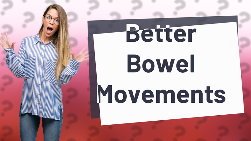 Better Bowel Movements