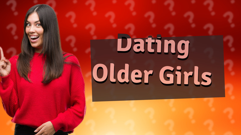 Dating Older Girls