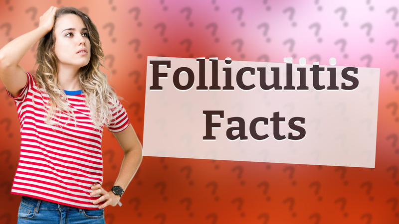 Folliculitis Facts