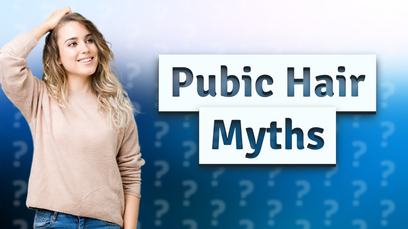Pubic Hair Myths