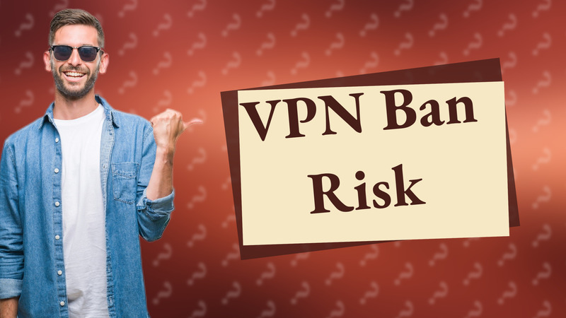 VPN Ban Risk
