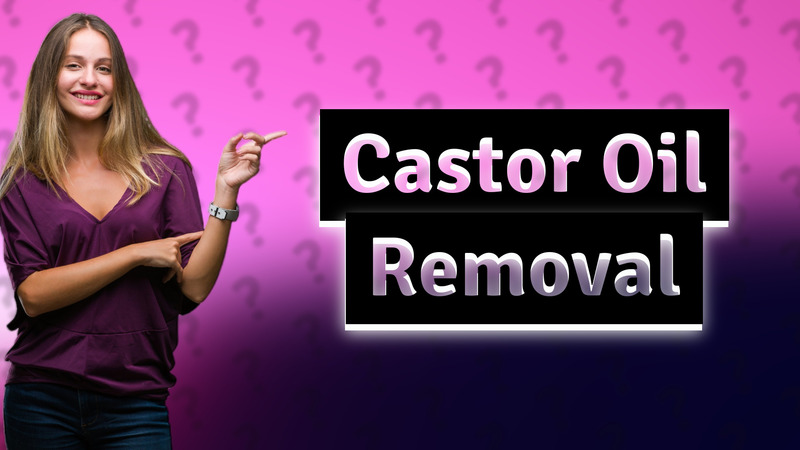 Castor Oil Removal