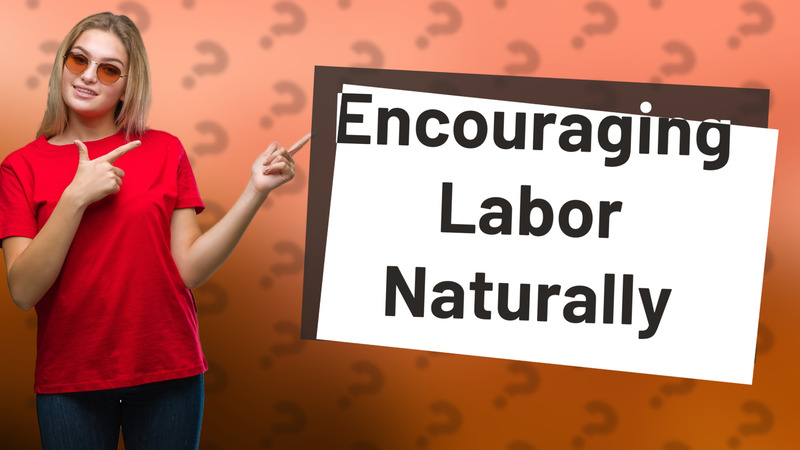 Encouraging Labor Naturally