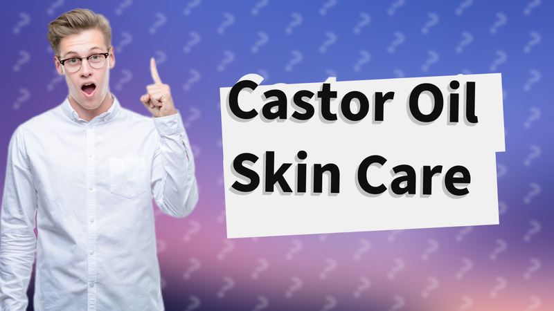 Castor Oil Skin Care
