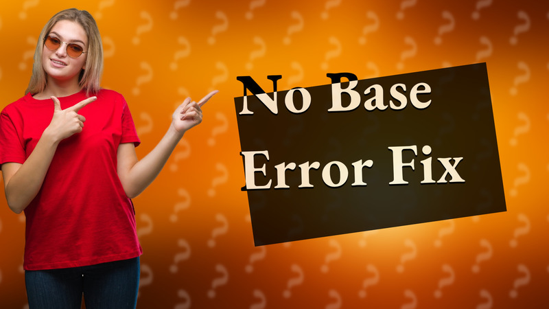 No Base Error Fix