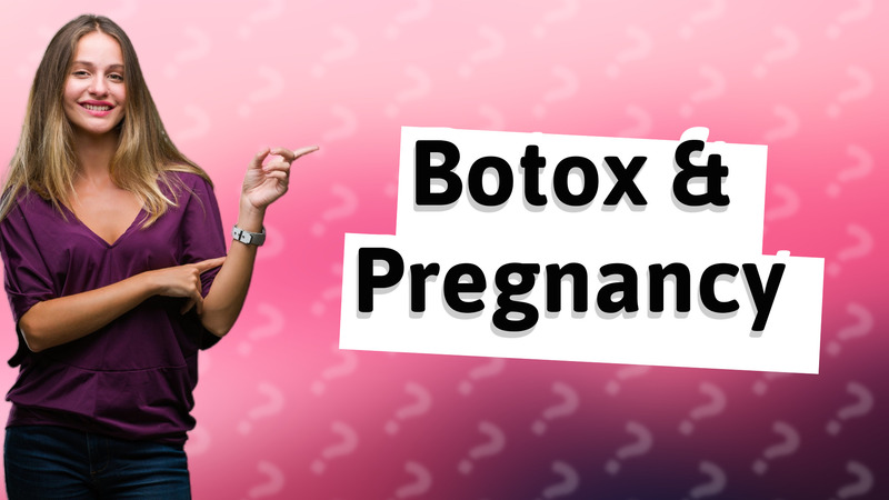 Botox & Pregnancy