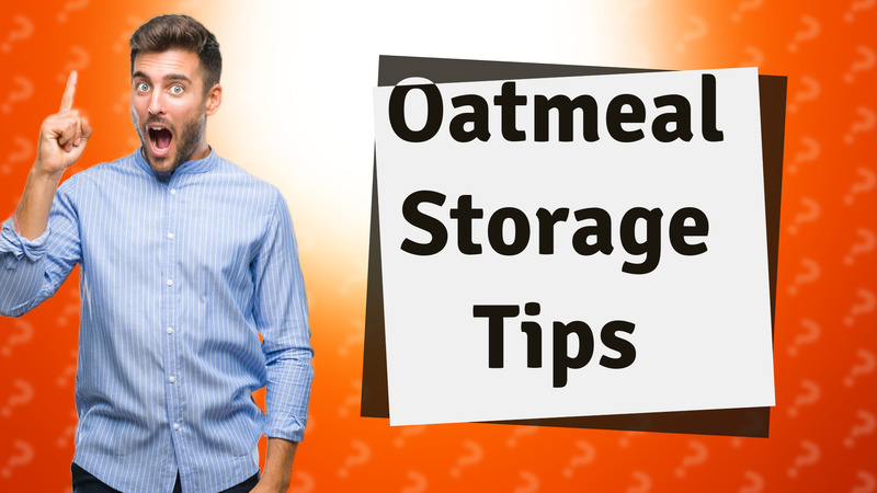 Oatmeal Storage Tips