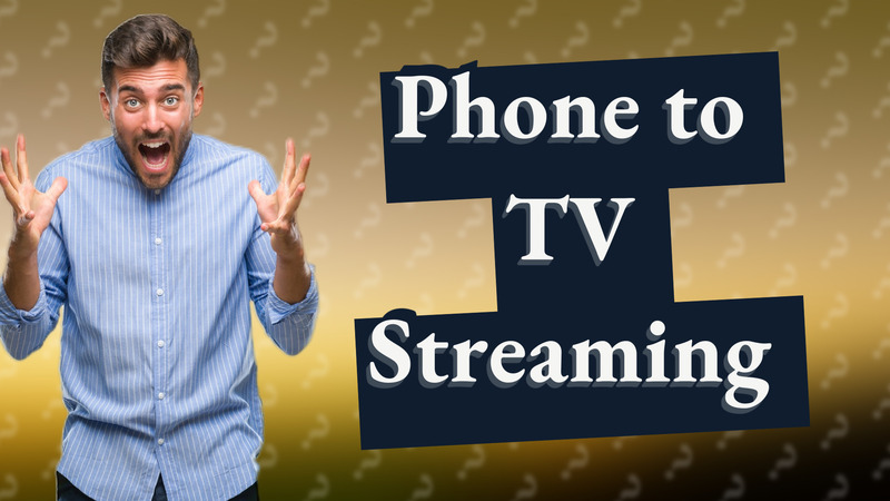 Phone to TV Streaming