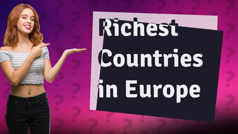 Richest Countries in Europe