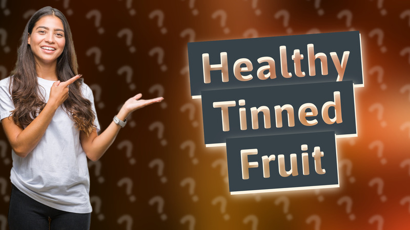 Healthy Tinned Fruit