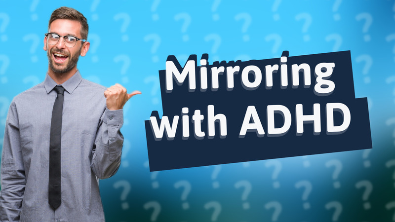 Mirroring with ADHD