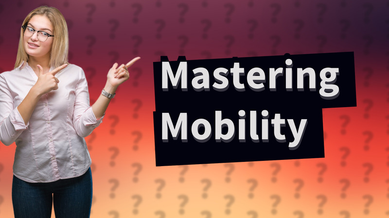 Mastering Mobility
