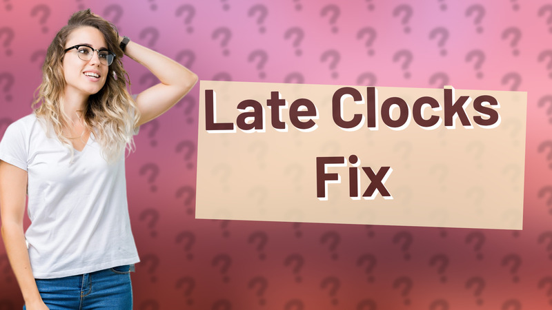 Late Clocks Fix