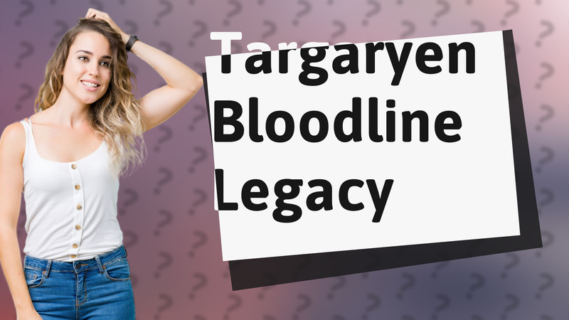 Targaryen Bloodline Legacy
