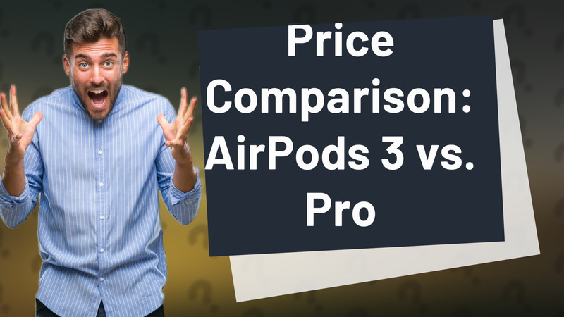 Price Comparison: AirPods 3 vs. Pro