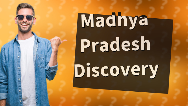 Madhya Pradesh Discovery