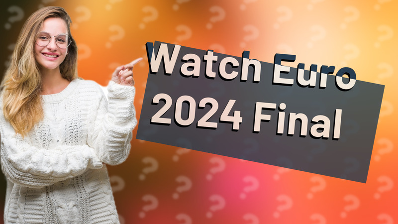 Watch Euro 2024 Final