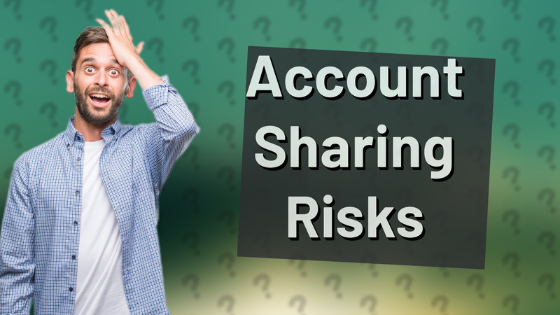 Account Sharing Risks