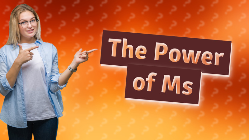 The Power of Ms