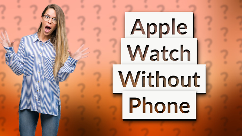 Apple Watch Without Phone