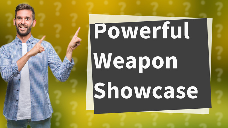 Powerful Weapon Showcase