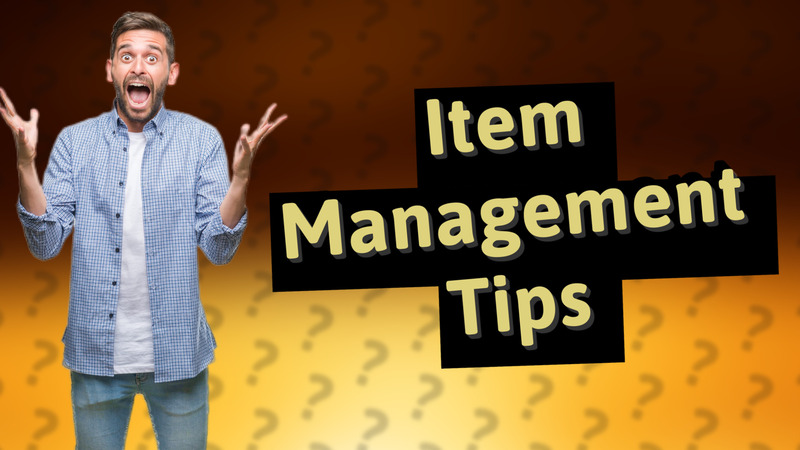 Item Management Tips