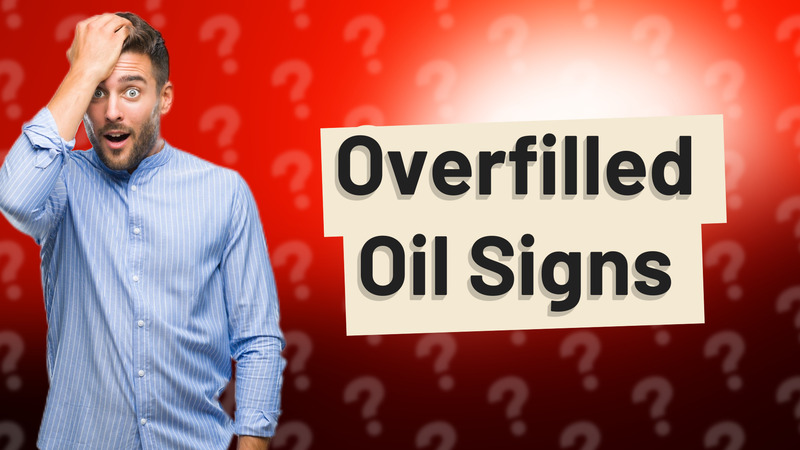 Overfilled Oil Signs