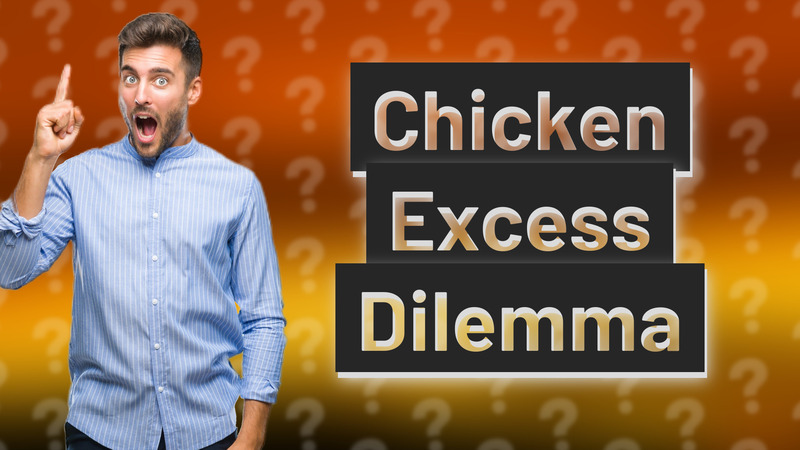 Chicken Excess Dilemma