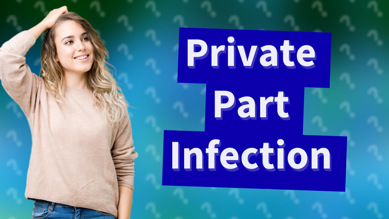 Private Part Infection