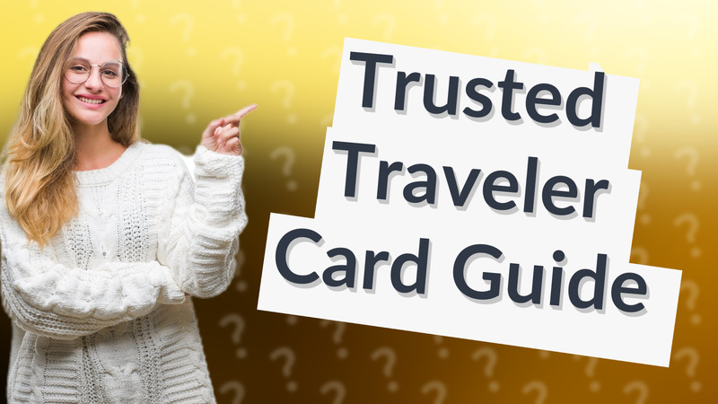 Trusted Traveler Card Guide