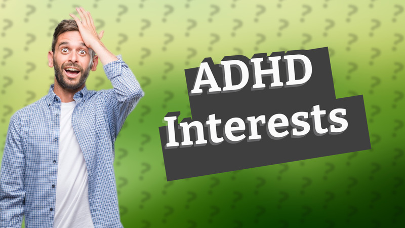 ADHD Interests