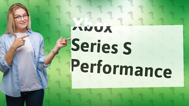 Xbox Series S Performance