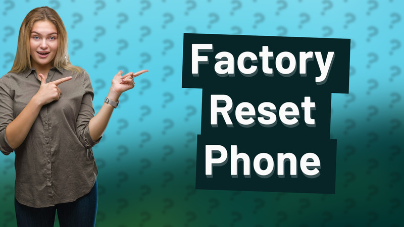 Factory Reset Phone