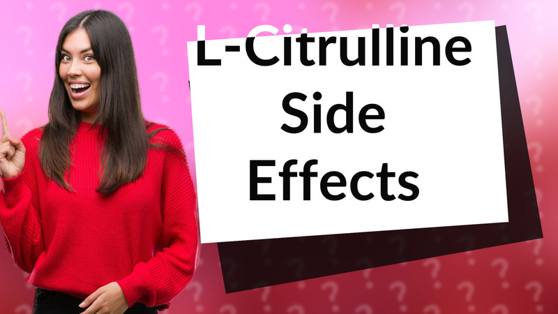 L-Citrulline Side Effects