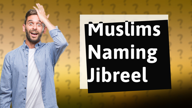 Muslims Naming Jibreel