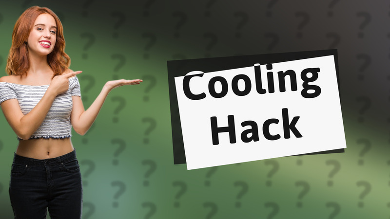 Cooling Hack